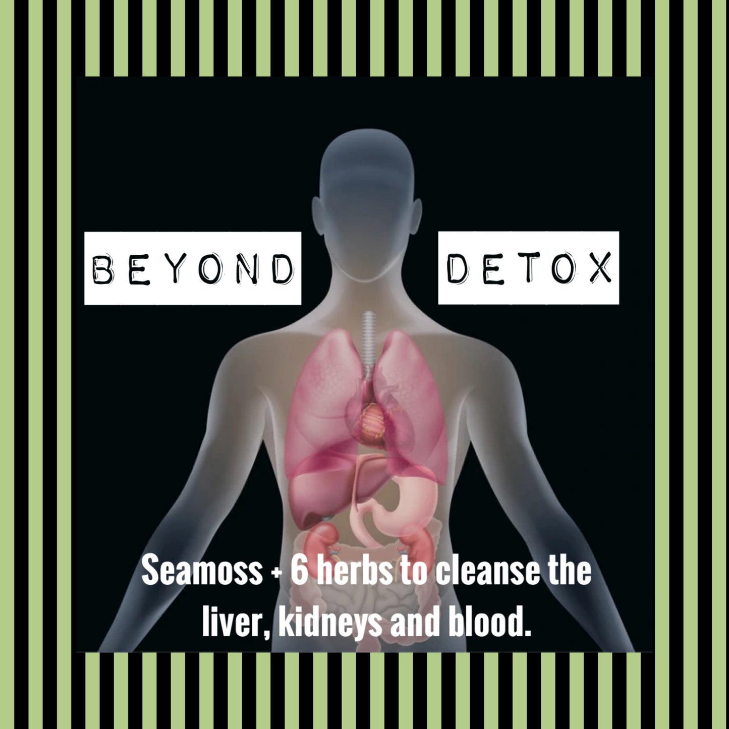 Sea Moss BEYOND DETOX formula  includes 6 powerful herbs: Dandelion Root, Milk Thistle, Yellowdock, Soursop, Chlorella and Spirulina + Health maintenance: Cycle every 3-6 months. (16oz)